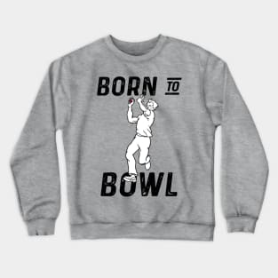 Cricket Player Bowler Born To Bowl 3 Cricket Fan Crewneck Sweatshirt